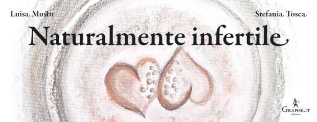 Naturalmente Infertile di Stefania Tosca e Luisa Musto, l’intervista di Pinkblog alle autrici del libro